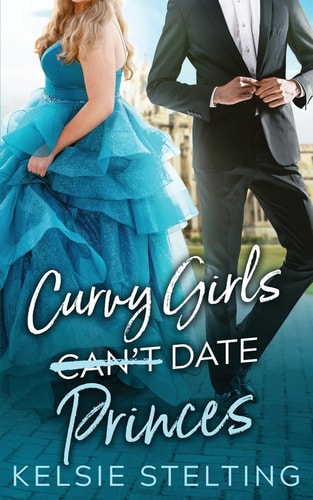 Curvy Girls Can’t Date Princes — Kelsie Stelting