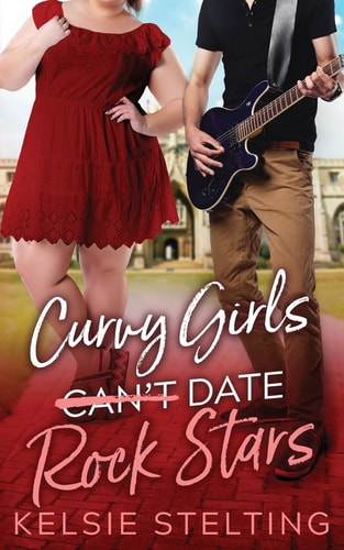 Curvy Girls Can’t Date Rock Stars — Kelsie Stelting