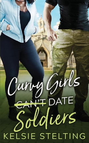 Curvy Girls Can’t Date Soldiers — Kelsie Stelting