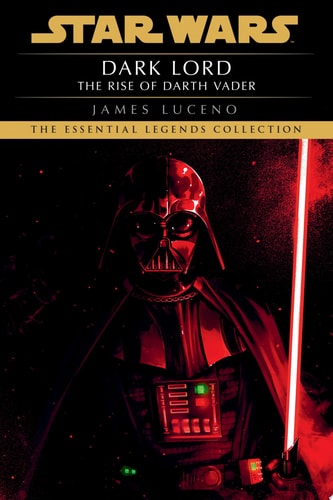 Dark Lord: Star Wars Legends The Rise of Darth Vader — James Luceno