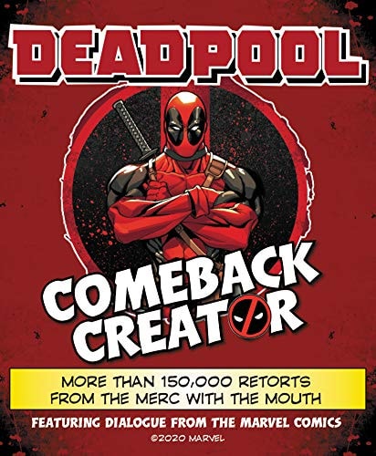 Deadpool Comeback Creator More Than 150,000 Retorts from the Merc with the Mouth — Featuring Dialogue from the Marvel Comic