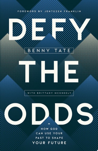 Defy the Odds How God Can Use Your Past to Shape Your Future — Benny Tate