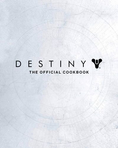 Destiny: The Official Cookbook — Victoria Rosenthal