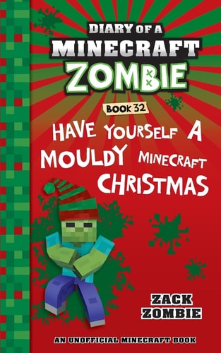 Diary of a Minecraft Zombie Book 32 Have Yourself a Mouldy Minecraft Christmas — Zack Zombie (Fictitious character)