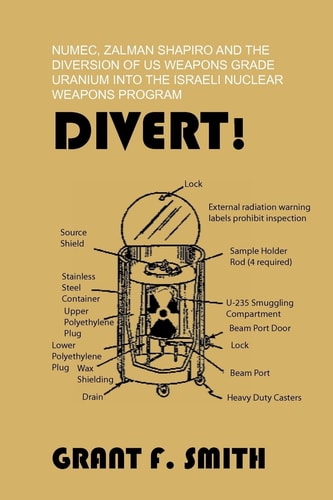 Divert! NUMEC, Zalman Shapiro and the Diversion of US Weapons Grade Uranium Into the Israeli Nuclear Weapons Program — Grant F. Smith
