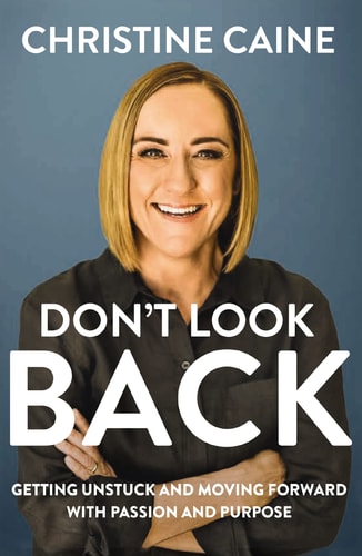 Don’t Look Back Getting Unstuck and Moving Forward with Passion and Purpose — Christine Caine