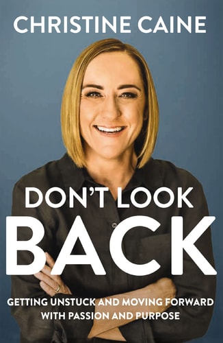 Don’t Look Back How to Get Unstuck and Step Into Your Future with Passion and Purpose — Christine Caine