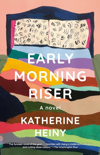Early Morning Riser A novel — Katherine Heiny