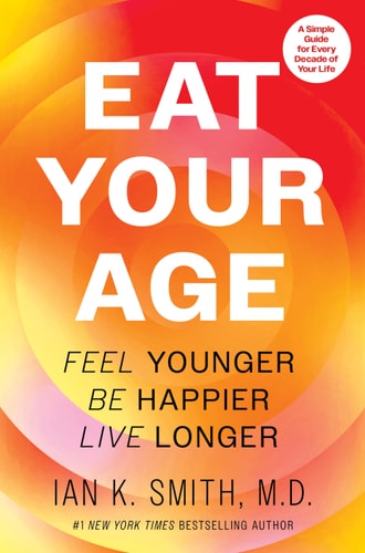 Eat Your Age Feel Younger, Be Happier, Live Longer — Ian K. Smith