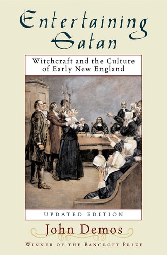 Entertaining Satan Witchcraft and the Culture of Early New England — John Demos
