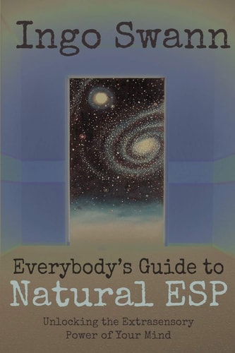 Everybody’s Guide to Natural ESP Unlocking the Extrasensory Power of Your Mind — Ingo Swann
