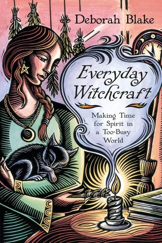Everyday Witchcraft Making Time for Spirit in a Too-Busy World — Deborah Blake