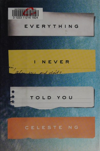 Everything I Never Told You A Novel — Celeste Ng