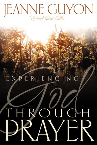 Experiencing God Through Prayer — Jeanne Marie Bouvier de La Motte Guyon