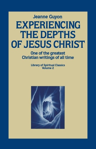 Experiencing the Depths of Jesus Christ — Jeanne Marie Bouvier de La Motte Guyon