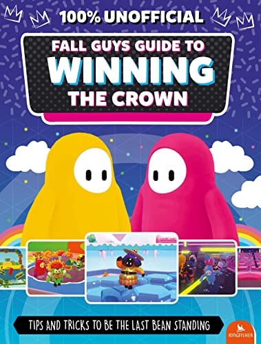 Fall Guys: Guide to Winning the Crown Tips and Tricks to Be the Last Bean Standing — Eddie Robson