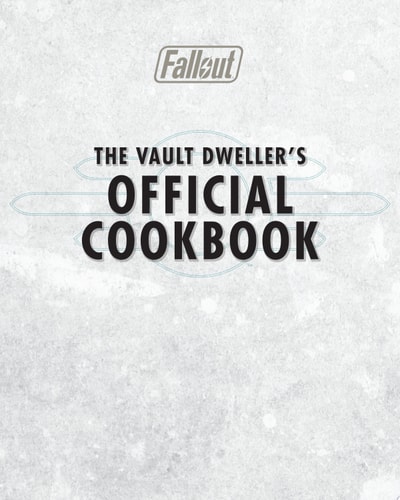 Fallout: The Vault Dweller’s Official Cookbook — Victoria Rosenthal