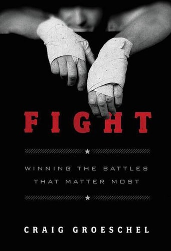 Fight Winning the Battles that Matter Most — Craig Groeschel