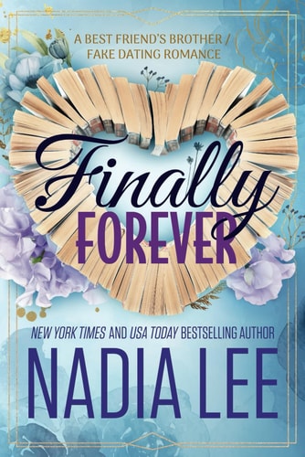 Finally Forever A Best Friend’s Brother / Fake Dating Romance — Nadia Lee