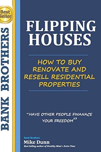 Flipping Houses Have Other People Finance Your Freedom! How to Buy, Renovate and Resell Residential Properties — Mike Dunn