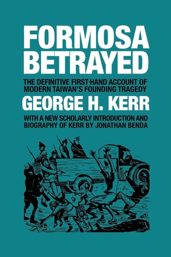 Formosa Betrayed — George H. Kerr
