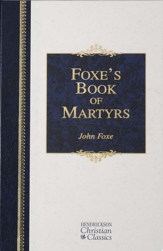 Foxe’s Book of Martyrs — John Foxe