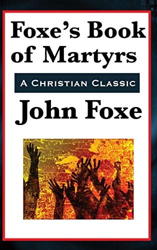 Foxe’s Book of Martyrs — John Foxe