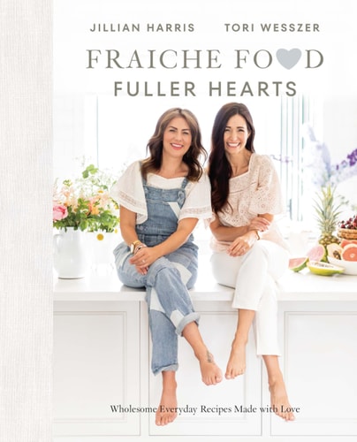 Fraiche Food, Fuller Hearts Wholesome Everyday Recipes Made With Love — Jillian Harris
