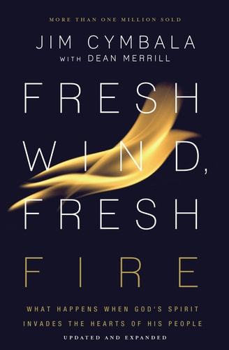 Fresh Wind, Fresh Fire What Happens When God’s Spirit Invades the Hearts of His People — Jim Cymbala