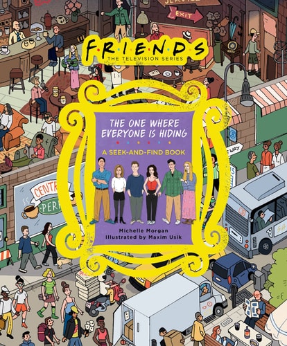 Friends: the One Where Everyone Is Hiding A Seek-And-Find Book — Michelle Morgan