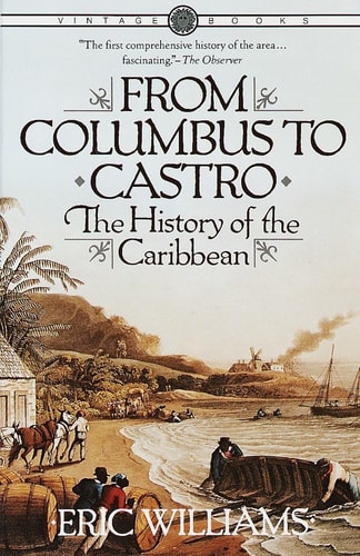 From Columbus to Castro: The History of the Caribbean 1492-1969 — Eric Williams