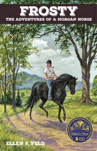 Frosty: The Adventures of a Morgan Horse — Ellen F. Feld