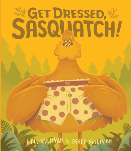 Get Dressed, Sasquatch! — Kyle Sullivan