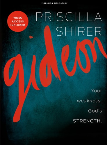 Gideon – Bible Study Book with Video Access Your Weakness. God’s Strength — Priscilla Shirer