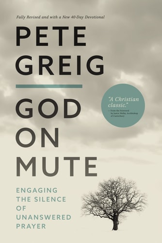 God on Mute Engaging the Silence of Unanswered Prayer — Pete Greig