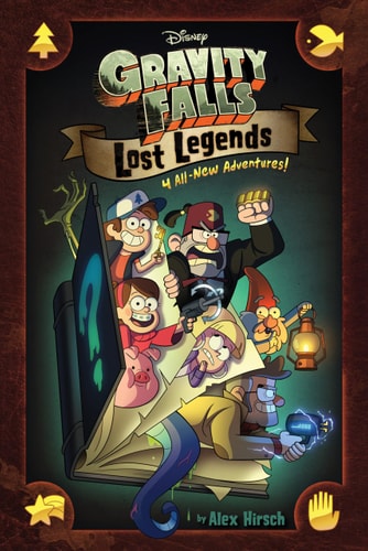 Gravity Falls: Lost Legends 4 All-New Adventures! — Alex Hirsch