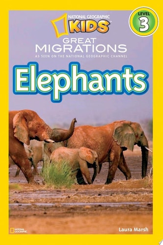 Great Migrations Elephants (National Geographic Kids Readers, Level 3) As Seen on the National Geographic Channel — Laura Marsh