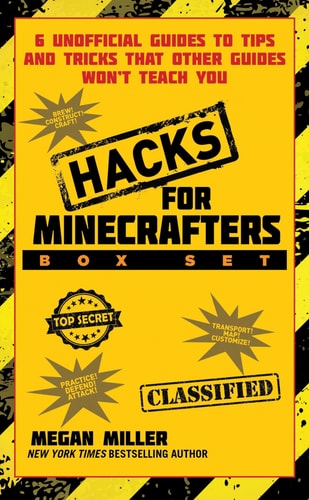 Hacks for Minecrafters Box Set 6 Unofficial Guides to Tips and Tricks That Other Guides Won?t Teach You — Megan Miller