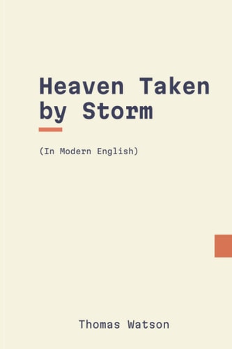 Heaven Taken by Storm In Modern English — THOMAS. WATSON