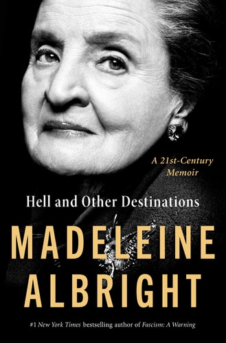 Hell and Other Destinations A 21st-Century Memoir — Madeleine Albright