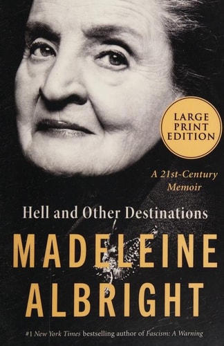 Hell and Other Destinations A 21st-Century Memoir — Madeleine Albright
