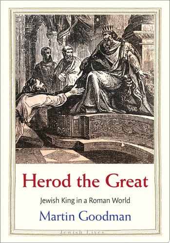 Herod the Great Jewish King in a Roman World — Martin Goodman