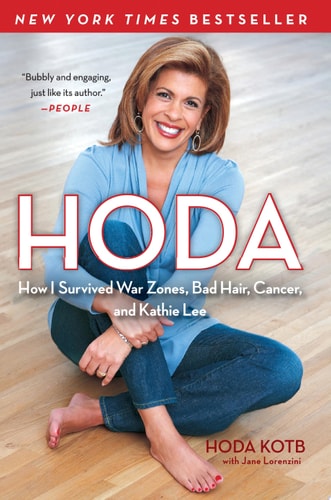 Hoda How I Survived War Zones, Bad Hair, Cancer, and Kathie Lee — Hoda Kotb