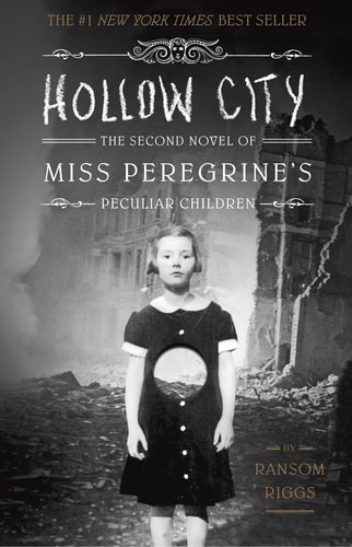 Hollow City The Second Novel of Miss Peregrine’s Peculiar Children — Ransom Riggs