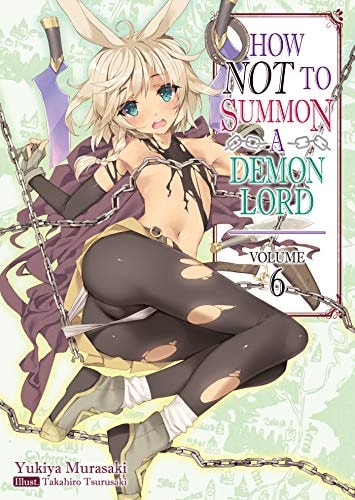 How NOT to Summon a Demon Lord: Volume 6 (Light Novel) — Yukiya Murasaki