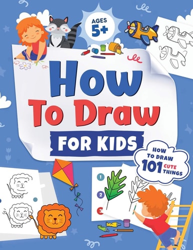 How to Draw for Kids How to Draw 101 Cute Things for Kids Ages 5+ Fun & Easy Simple Step by Step Drawing Guide to Learn How to Draw Cute Things: … (Fun Modern Drawing Activity Book for Kids) — Jennifer L Trace