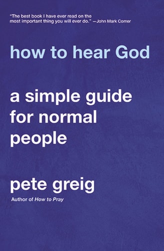 How to Hear God A Simple Guide for Normal People — Pete Greig