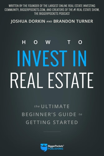 How to Invest in Real Estate The Ultimate Beginner’s Guide to Getting Started — Brandon Turner