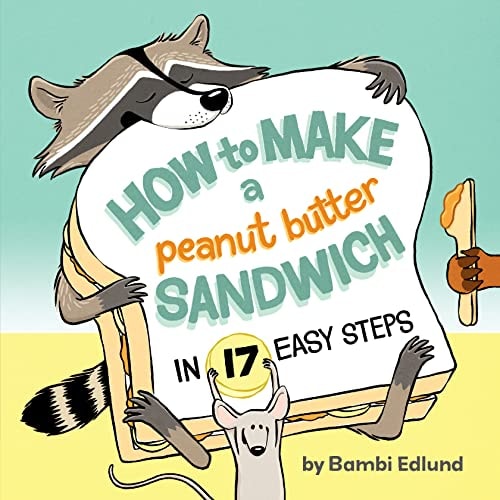 How to Make a Peanut Butter Sandwich in 17 Easy Steps — Bambi Edlund
