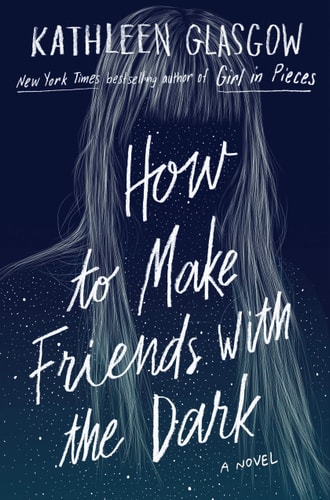 How to Make Friends with the Dark — Kathleen Glasgow